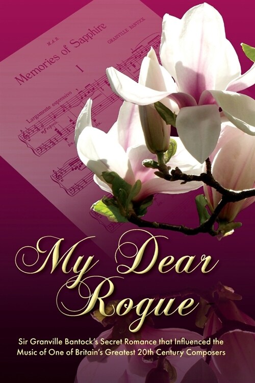 My Dear Rogue, Sir Granville Bantocks Secret Romance That Influenced the Music of One of Britains Greatest 20th Century Composers (Paperback)