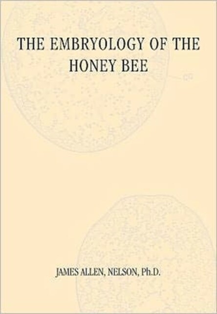 The Embryology of the Honey Bee (Paperback)