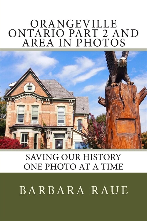 Orangeville Ontario Part 2 and Area in Photos: Saving Our History One Photo at a Time (Paperback)