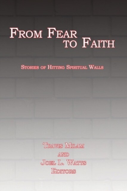 From Fear to Faith: Stories of Hitting Spiritual Walls (Paperback)