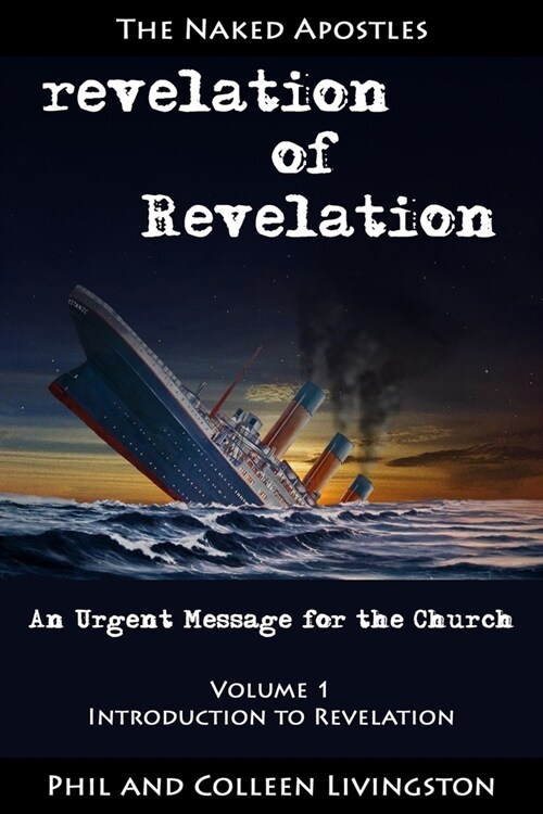 revelation of Revelation: An Urgent Message for the Church, Volume 1: Introduction to Revelation (Paperback)