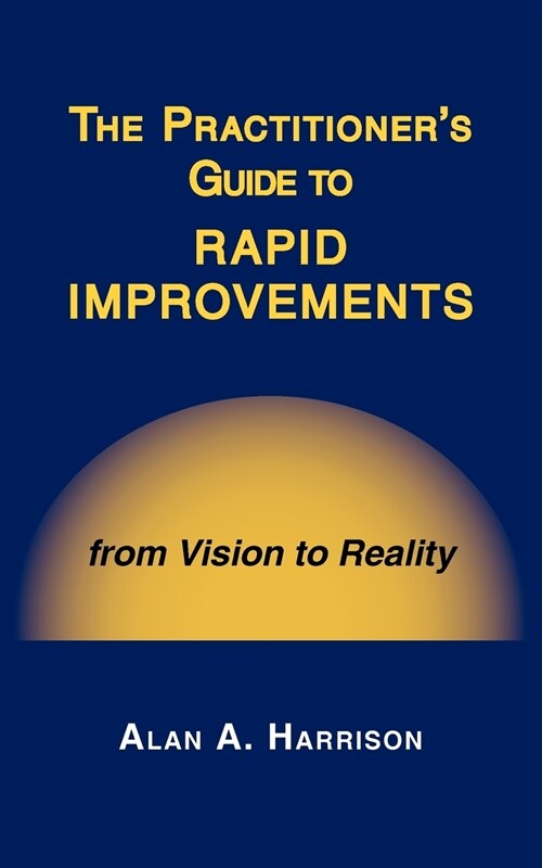 The Practitioners Guide to Rapid Improvements (Paperback)