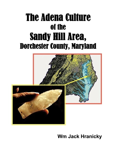 The Adena Culture of the Sandy Hill Area, Dorchester County, Maryland (Paperback)