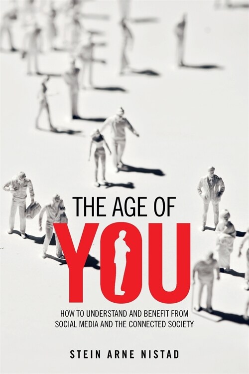 The Age of You: How to Understand and Benefit from Social Media and the Connected Society (Paperback)