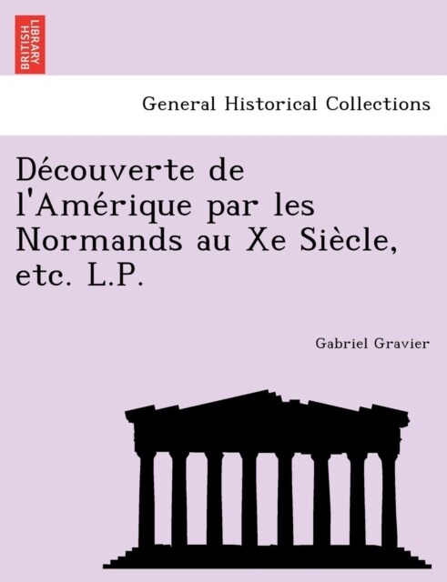 de Couverte de LAme Rique Par Les Normands Au Xe Sie Cle, Etc. L.P. (Paperback)