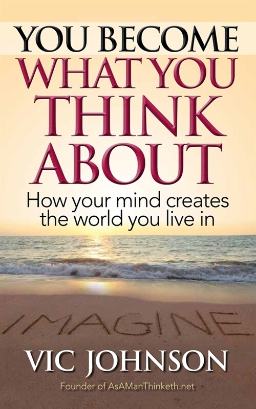 You Become What You Think about: How Your Mind Creates the World You Live in (Paperback)