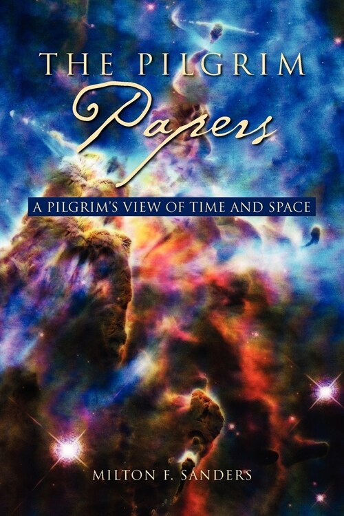 The Pilgrim Papers: A Pilgrims View of Time and Space (Paperback)