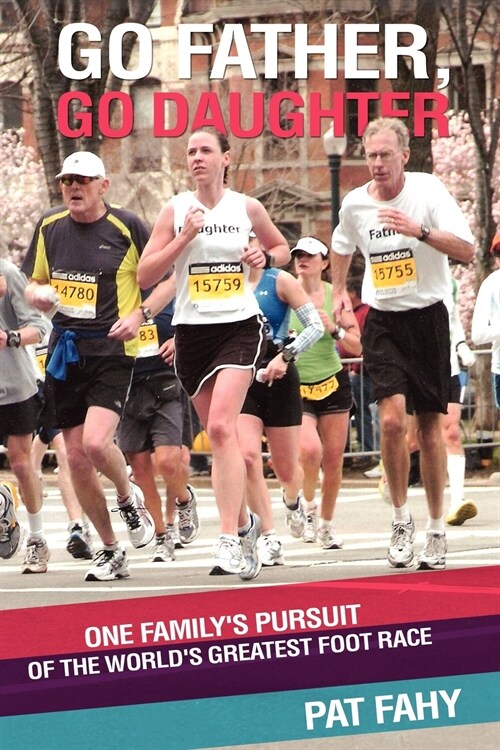 Go Father, Go Daughter: One Familys Pursuit of the Worlds Greatest Foot Race (Paperback)