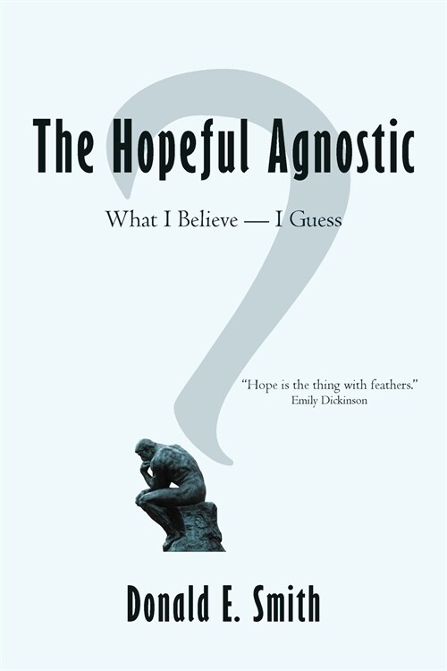 The Hopeful Agnostic: What I Believe -- I Guess (Paperback)