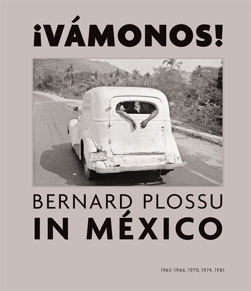 죞amonos! Bernard Plossu in Mexico (Signed Edition) (Hardcover)