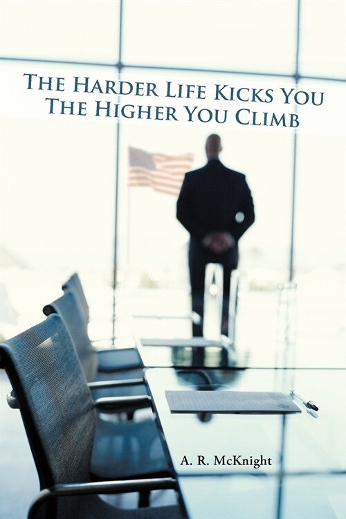The Harder Life Kicks You the Higher You Climb (Paperback)