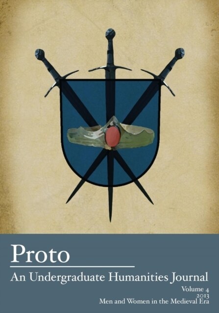 Proto: An Undergraduate Humanities Journal, Vol. 4 2013 - Men and Women in the Medieval Era (Paperback)