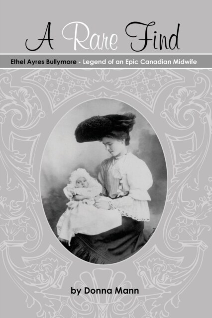 A Rare Find: Ethel Ayres Bullymore: Legend of an Epic Canadian Midwife (Paperback)