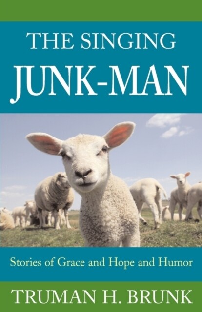 The Singing Junk-Man: Stories of Grace and Hope and Humor (Paperback)