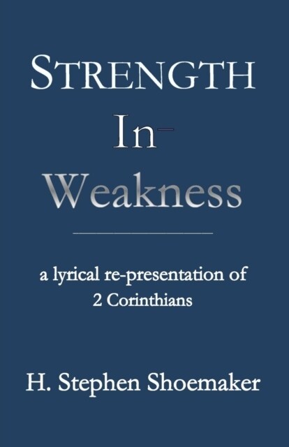 Strength in Weakness: A Lyrical Re-Presentation of 2 Corinthians (Paperback)