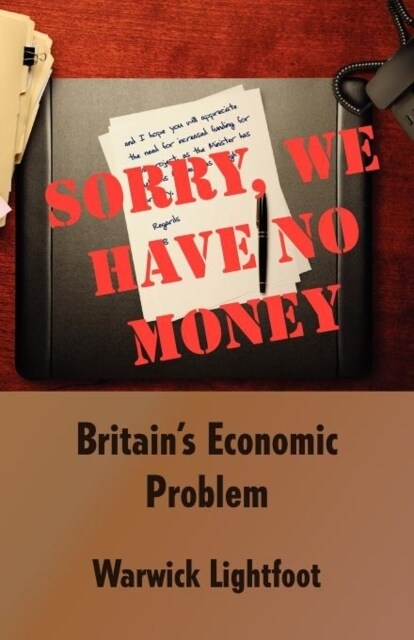 Sorry, We Have No Money - Britains Economic Problem (Paperback)