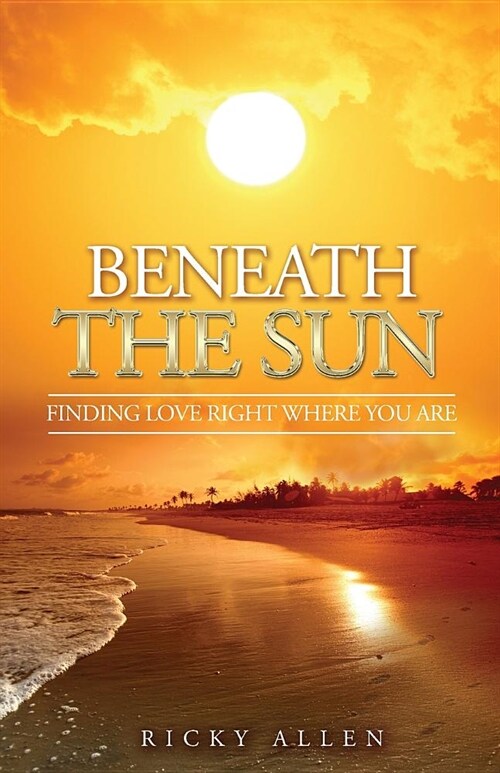 Beneath the Sun: Finding Love Right Where You Are (Paperback)