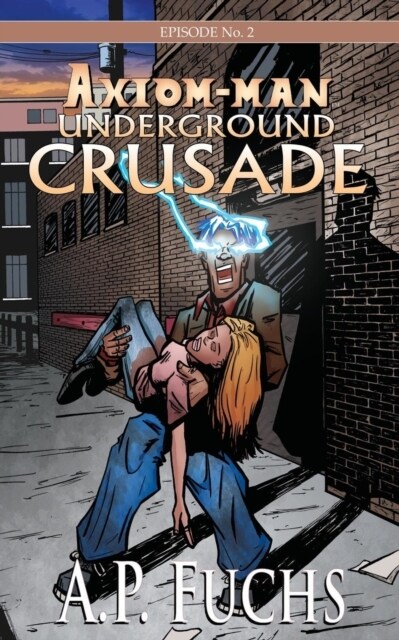 Underground Crusade: A Superhero Novel [Axiom-Man Saga Episode No. 2] (Paperback)