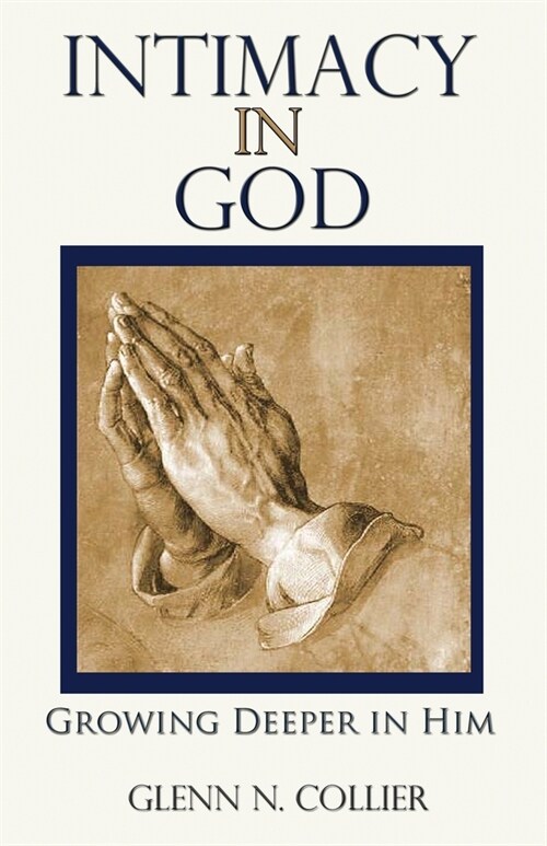 Intimacy In God: Growing Deeper in Him (Paperback)