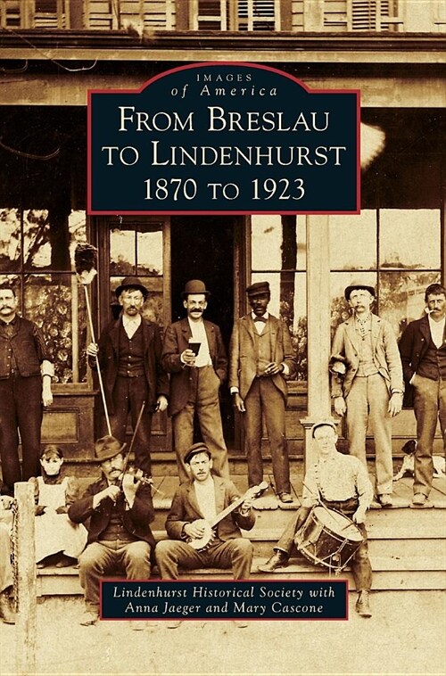 From Breslau to Lindenhurst: 1870 to 1923 (Hardcover)