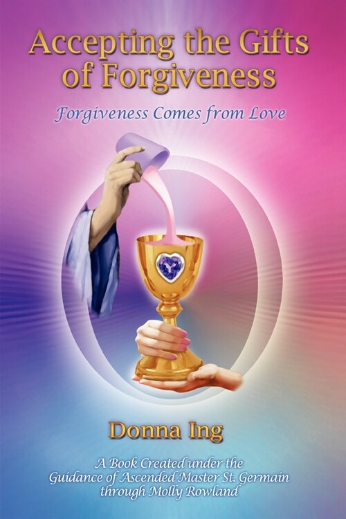 Accepting the Gifts of Forgiveness: Forgiveness Comes from Love (Paperback)