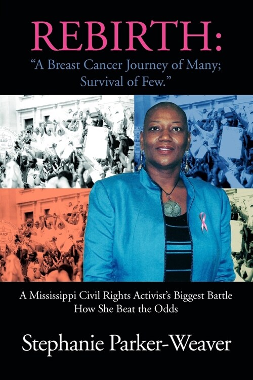 Rebirth: A Breast Cancer Journey of Many; Survival of Few: A Mississippi Civil Rights Activists Biggest Battle How She Beat Th (Paperback)
