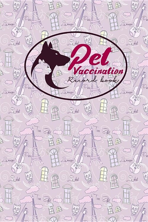 Pet Vaccination Record Book: Pet Vaccination Record, Vaccination Sheet, Vaccination Chart, Vaccine Record Holder, Cute Paris & Music Cover (Paperback)