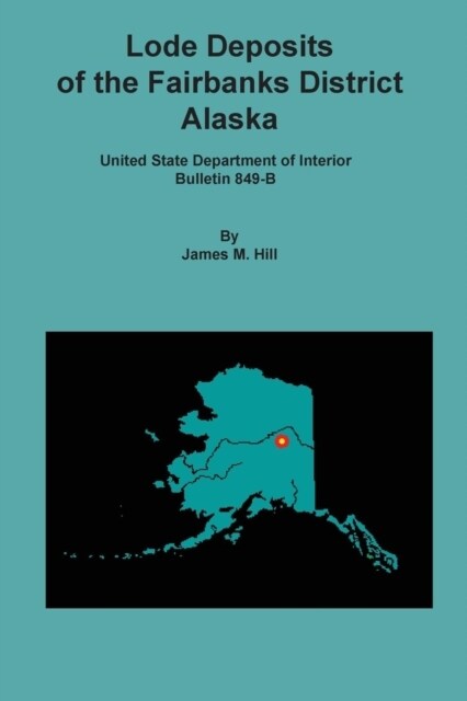 Lode Deposits of the Fairbanks District, Alaska (Paperback)