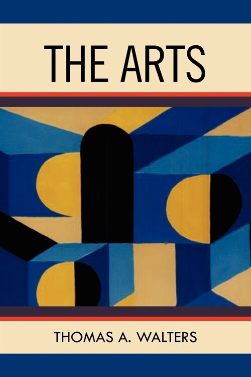 The Arts: A Comparative Approach to the Arts of Painting, Sculpture, Architecture, Music and Drama (Paperback)