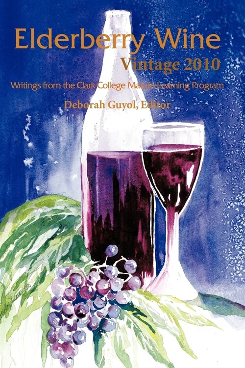 Elderberry Wine Vintage 2010: Writings from the Clark College Mature Learning Program (Paperback)