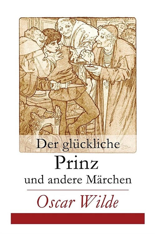 Der gl?kliche Prinz und andere M?chen: Illustrierte Ausgabe: Die Nachtigall und die Rose + Der selbsts?htige Riese + Der ergebene Freund + Die vorn (Paperback)