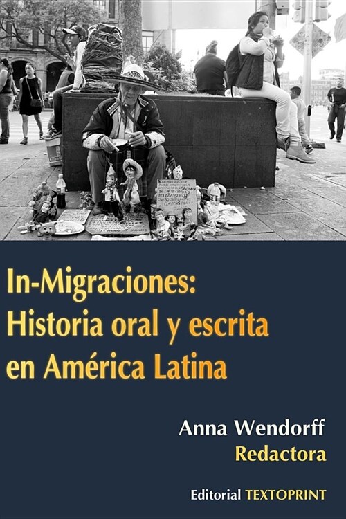 In-Migraciones: Historia Oral Y Escrita En Am?ica Latina (Paperback)
