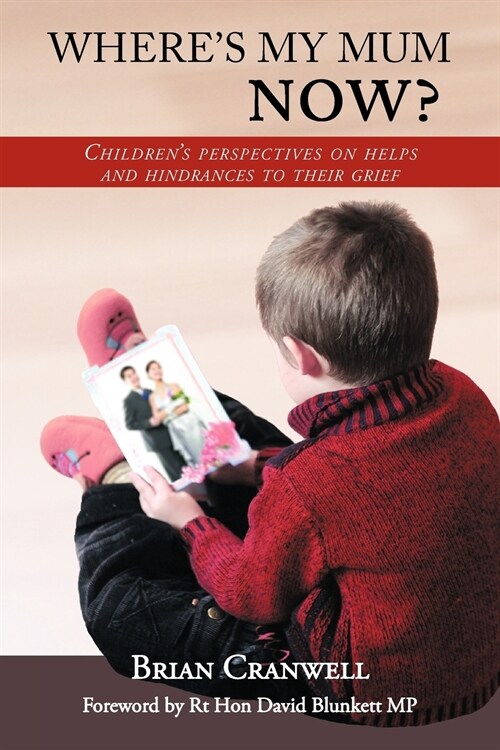 Wheres My Mum Now?: Childrens Perspectives on Helps and Hindrances to Their Grief (Paperback)
