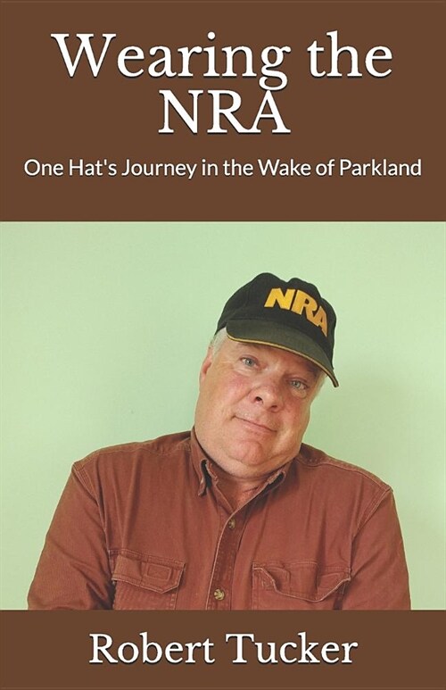 Wearing the Nra: One Hats Journey in the Wake of Parkland (Paperback)