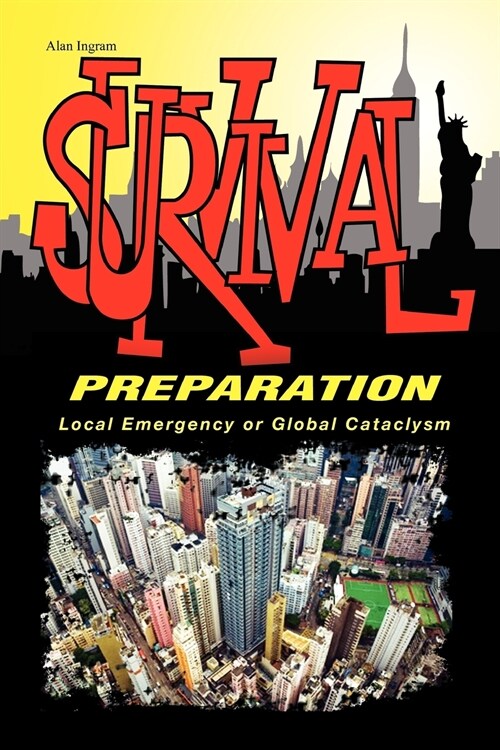 Survival Preparation: Local Emergency or Global Cataclysm (Paperback)