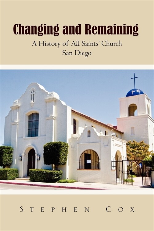 Changing and Remaining: A History of All Saints Church San Diego (Paperback)