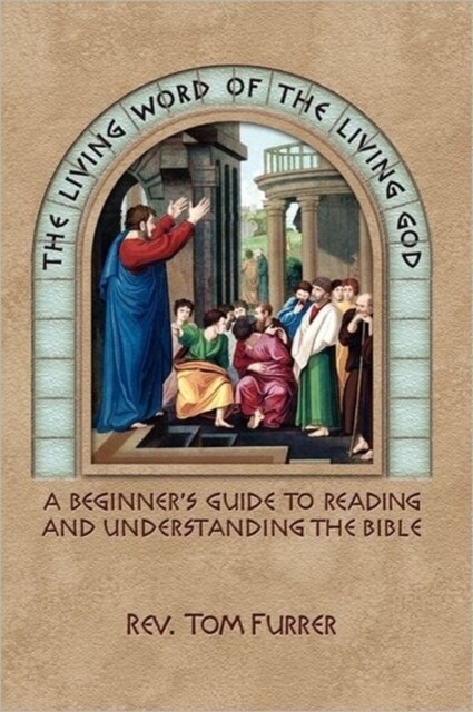 The Living Word of the Living God: A Beginners Guide to Reading and Understanding the Bible (Paperback)