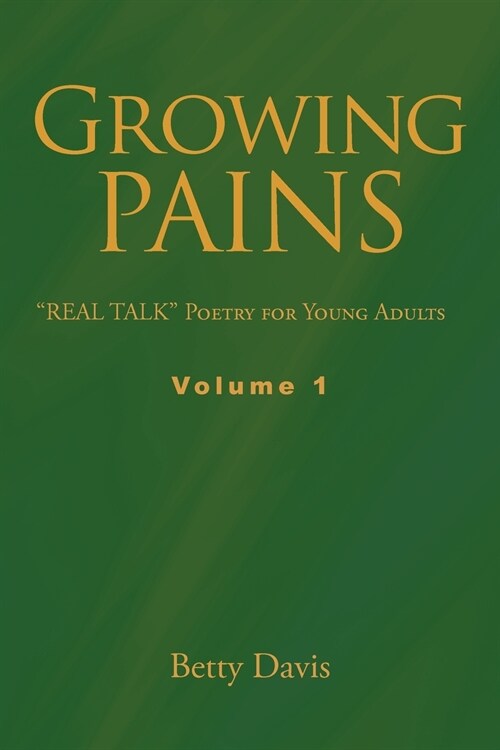 Growing Pains: REAL TALK Poetry for Young Adults Volume 1 (Paperback)