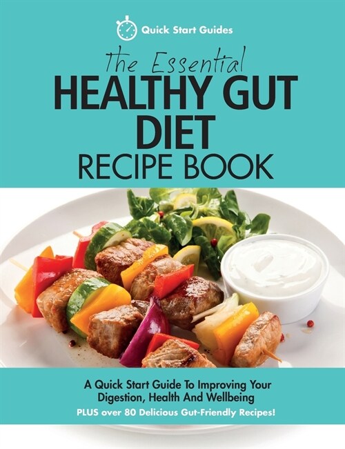 The Essential Healthy Gut Diet Recipe Book: A Quick Start Guide To Improving Your Digestion, Health And Wellbeing PLUS Over 80 Delicious Gut-Friendly (Paperback)