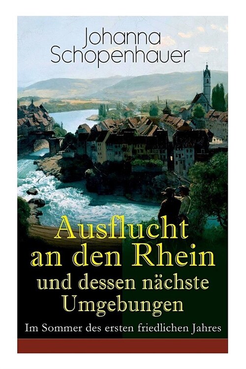Ausflucht an den Rhein und dessen n?hste Umgebungen - Im Sommer des ersten friedlichen Jahres (Paperback)