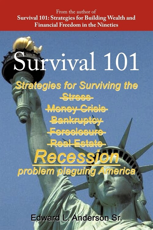 Survival 101: Strategies for Surviving the Stress Money Crisis Bankruptcy Foreclosure Real Estate Recession Problem Plaguing America (Paperback)