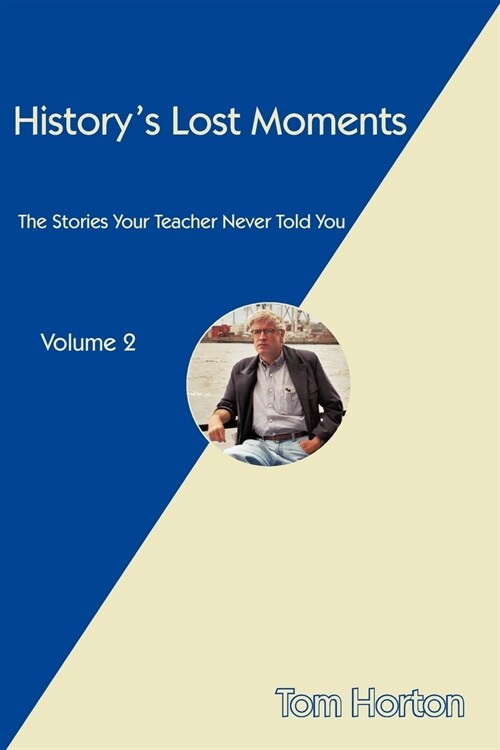 Historys Lost Moments: The Stories Your Teacher Never Told You (Paperback)