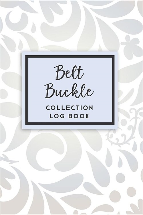 Belt Buckle Collection Log Book: 50 Templated Sections for Indexing Your Collectables (Paperback)