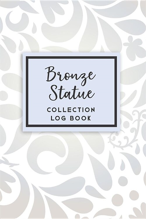 Bronze Statue Collection Log Book: 50 Templated Sections for Indexing Your Collectables (Paperback)