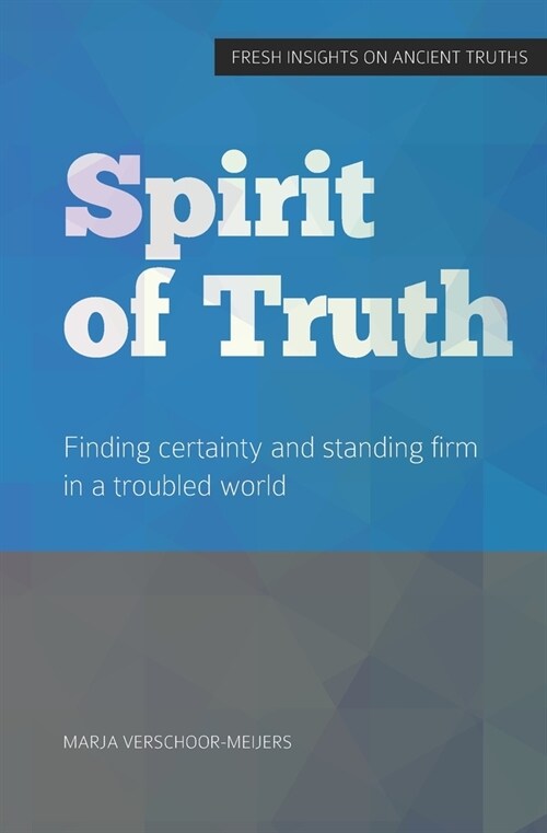 Spirit of Truth: Finding certainty and standing firm in a troubled world (Paperback)