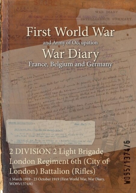 2 DIVISION 2 Light Brigade London Regiment 6th (City of London) Battalion (Rifles): 1 March 1919 - 23 October 1919 (First World War, War Diary, WO95/1 (Paperback)