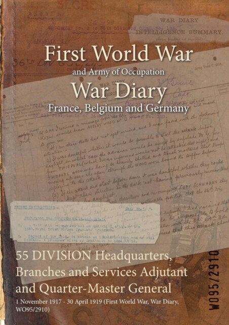 55 DIVISION Headquarters, Branches and Services Adjutant and Quarter-Master General: 1 November 1917 - 30 April 1919 (First World War, War Diary, WO95 (Paperback)