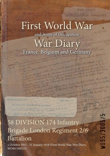 58 DIVISION 174 Infantry Brigade London Regiment 2/6 Battalion: 1 October 1915 - 31 January 1918 (First World War, War Diary, WO95/3005/5) (Paperback)