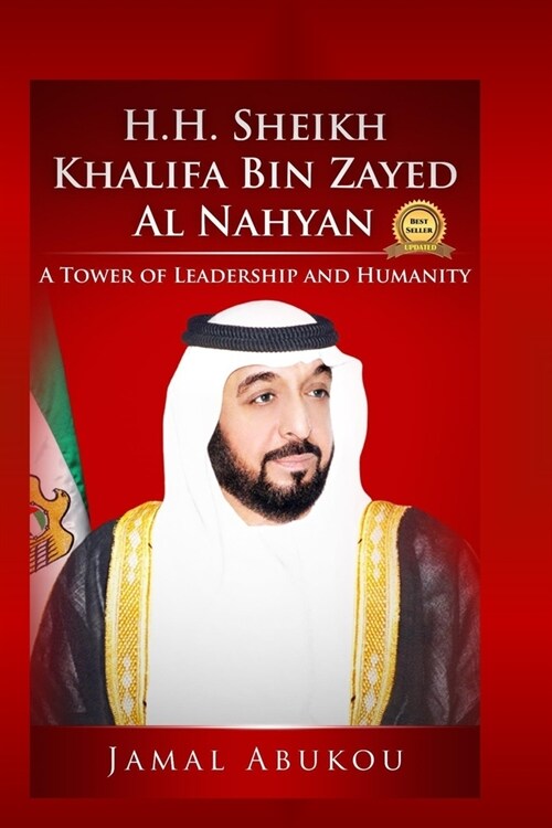 H.H. Sheikh Khalifa Bin Zayed Al Nahyan: A Tower of Leadership and Humanity (Paperback)