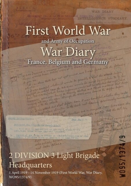 2 DIVISION 3 Light Brigade Headquarters: 1 April 1919 - 14 November 1919 (First World War, War Diary, WO95/1374/9) (Paperback)